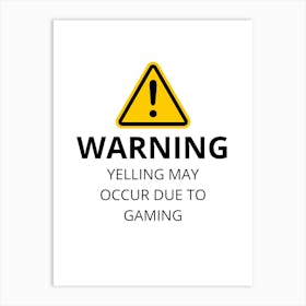 Warning Yelling May Occur Due To Gaming Art Print