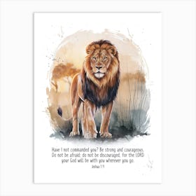 Bible Verse, Joshua 1:9, Have I not commanded you? Be strong and courageous. Do not be afraid; do not be discouraged, for the LORD your God will be with you wherever you go, Lion in African Savanna, Christian Art, Water Color Art Art Print