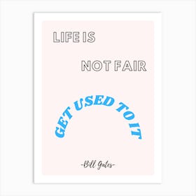 Life Is Not Fair Get Used To It Art Print