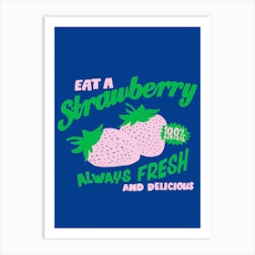 Eat A Strawberry Always Fresh And Delicious Art Print
