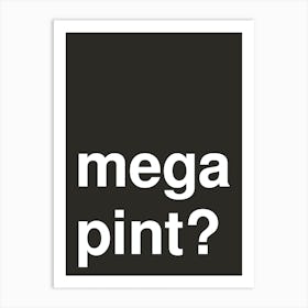 Mega Pint Funny Bold Statement In Black Art Print