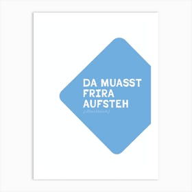 funny bavarian Typography: Da muast frira aufsteh Art Print