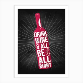 Drink Wine And Be All Right — wine poster, kitchen poster, wine print Art Print