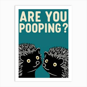 Are You Pooping? 70 Art Print