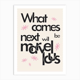 What Comes Next Will Be Marvellous (Black) Art Print