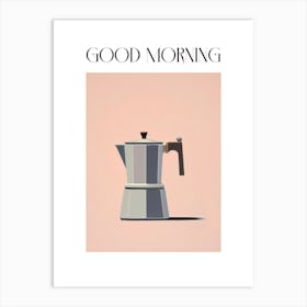 Moka Espresso Italian Coffee Maker Good Morning 2 Art Print