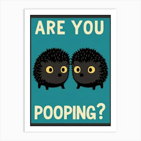 Are You Pooping? 69 Art Print