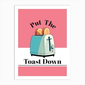 Put The Toast Down, Retro Kitchen Art Print Art Print