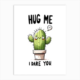 Hug Me Dare You Cute Cactus Motivational Quote Art Print