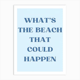 What'S The Beach That Could Happen 1 Art Print