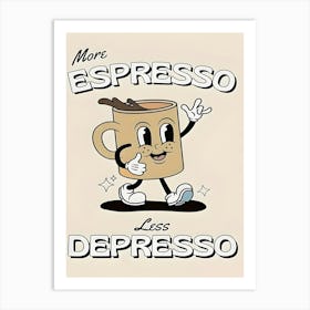 More Espresso Less Depresio Art Print