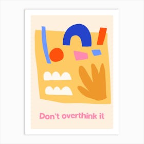 Dont Overthink It Motivational Art Print