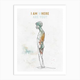 I am Here, Where are You? 1 Art Print