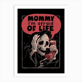 Mommy I Am Afraid Of Life Art Print