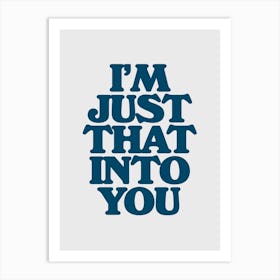 I'm Just That Into You Art Print