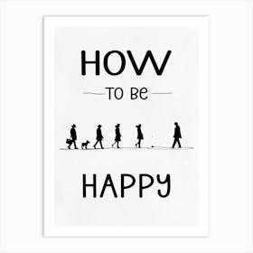 How To Be Happy? Art Print