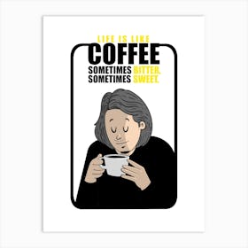 Life Is Like Coffee Sometimes Bitter Sometimes Sweet Art Print