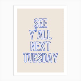 See Y'all Next Tuesday Blue Art Print