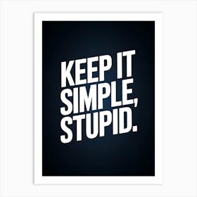 Keep It Simple Stupid Art Print