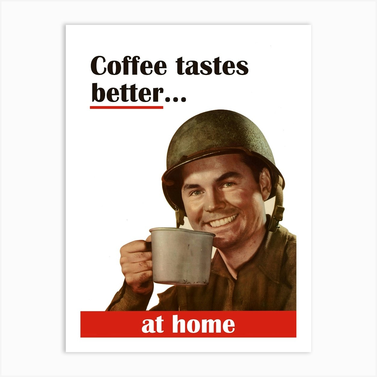 Coffee Tastes Better At Home, Funny Vintage Ww2 Poster Art Print by Vintage Spirit