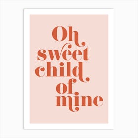 Oh sweet child of mine Art Print