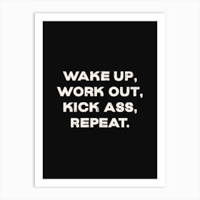 Wake Up Work Out Kick Ass Repeat Art Print