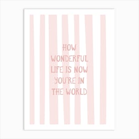 How Wonderful Life Is - Pink Art Print