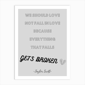 We Should Love Fall In Love Because Everything That Falls Gets Broken Art Print