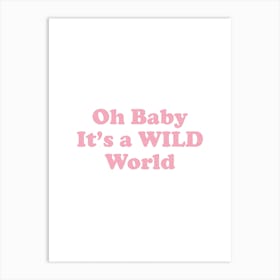 Oh Baby It'S A Wild World Art Print