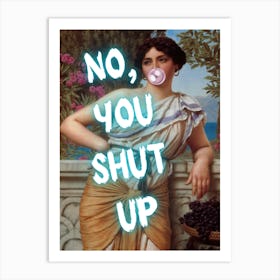 No You Shut Up Art Print