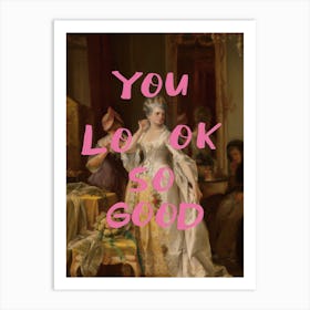 You Look So Good Art Print