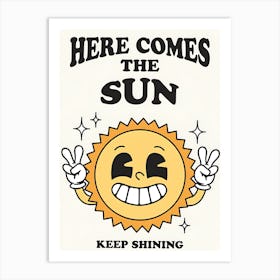 Here Comes The Sun Keep Shining Art Print