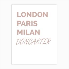 Doncaster, London, Paris, Milan, Doncaster, Funny, Art, Location, Wall Print Art Print