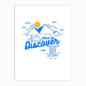 Dare To Discover Art Print