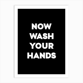 Now Wash Your Hands Art Print