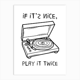 If It'S Nice, Play It Twice Art Print