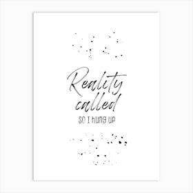 Reality Called Art Print