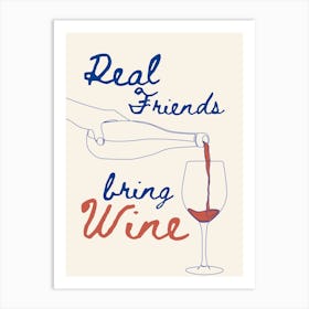 Real friends bring wine 1 Art Print