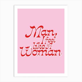 Man Feel Like A Woman Art Print