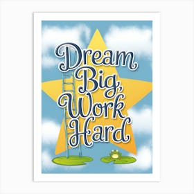 Dream Big Work Hard 2 Art Print