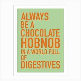 Always be a chocolate hobnob Art Print