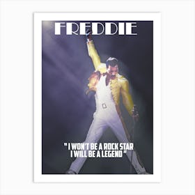 I Won T Be A Rock Star , I Will Be A Legend - Freddie Mercury Art Print