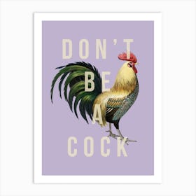 Dont Be A Cock Art Print