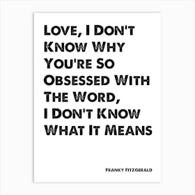 Skins, Frankie, Love I Don't Know Why You're So Obsessed, Quote Art Print