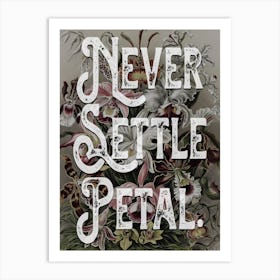 Never Settle Petal Floral Vintage Typography Art Print