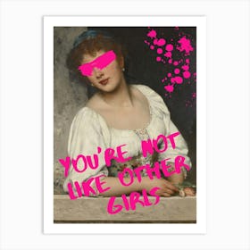 You'Re Not Like Other Girls Art Print