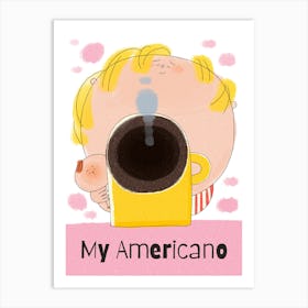 At last, My Americano Art Print