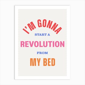 Multicolour Typographic I'm Gonna Start A Revolution From My Bed Art Print