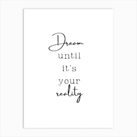 Dream Until It'S Your Reality Art Print