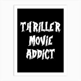 Thriller Movie Addict - thriller, thriller movies, movies, movie, horror movies, halloween, scary, creepy Art Print